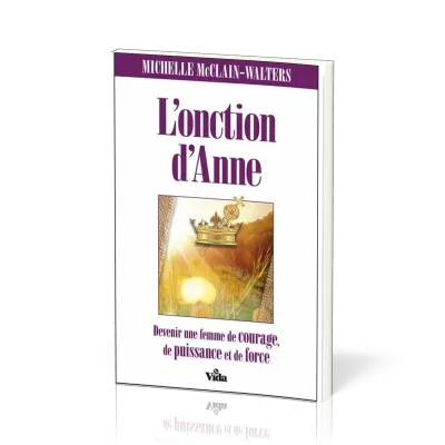 Onction d'Anne (L') - Devenez une femme de courage, de puissance et de force.