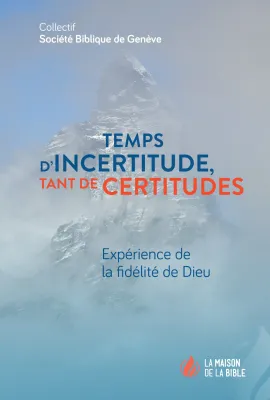 Temps d'incertitude, tant de certitudes - Expérience de la fidélité de Dieu - PDF