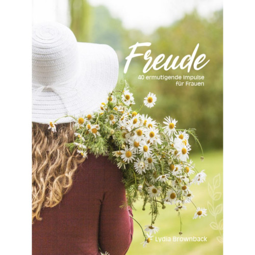 Freude - 40 ermutigende Impulse für Frauen