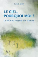 Ciel, pourquoi moi? (Le) - Le récit du brigand sur la croix