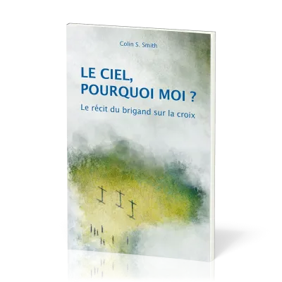 Ciel, pourquoi moi? (Le) - Le récit du brigand sur la croix