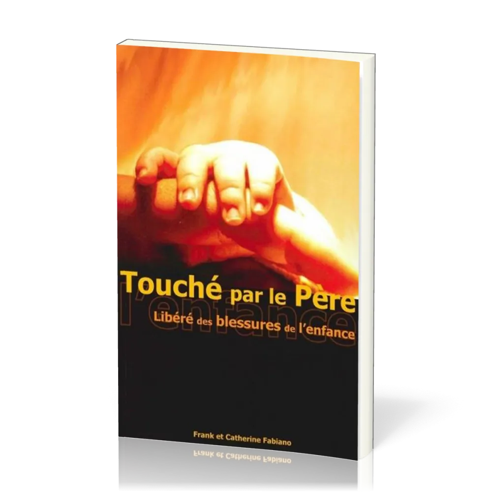 TOUCHÉ PAR LE PÈRE - LIBÉRÉ DES BLESSURES DE L'ENFANCE