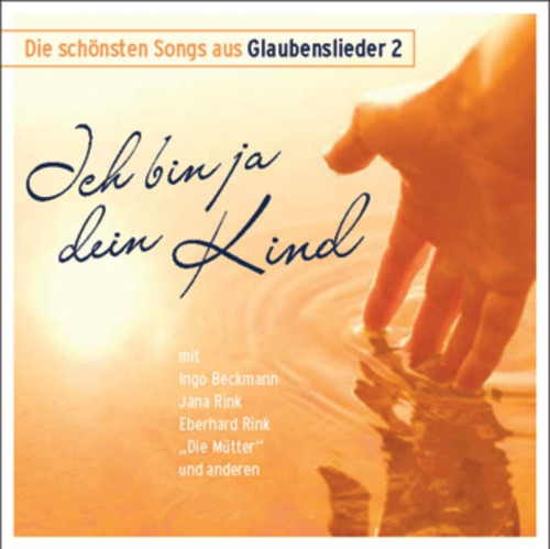 Ich bin ja dein Kind - Die schönsten Songs aus Glaubenslieder 2