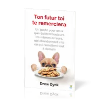 Ton futur toi te remerciera - Un guide pour ceux qui répètent toujours les mêmes erreurs, qui...
