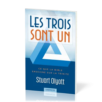 Trois sont un (Les) - Ce que la Bible enseigne sur la trinité