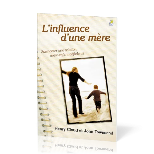 Influence d'une mère (L') - Surmonter une relation mère-enfant déficiente