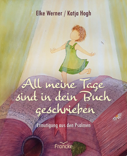 All meine Tage sind in dein Buch geschrieben - Ermutigung aus den Psalmen