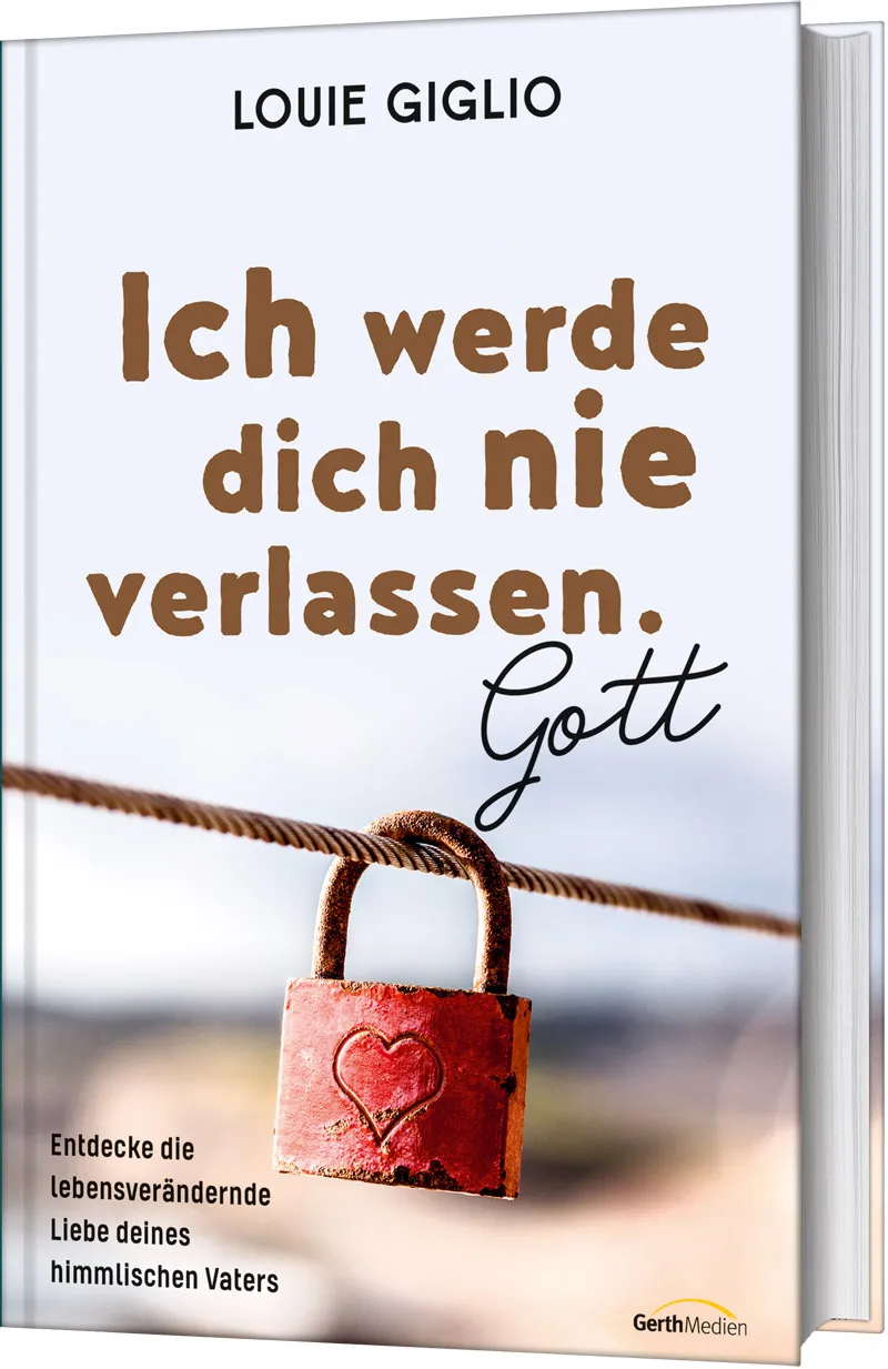 Ich werde dich nie verlassen. Gott - Entdecke die lebensverändernde Liebe deines himmlischen Vaters