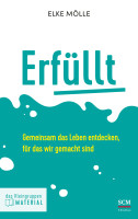 Erfüllt - Das Kleingruppenmaterial - Gemeinsam das Leben entdecken, für das wir gemacht sind