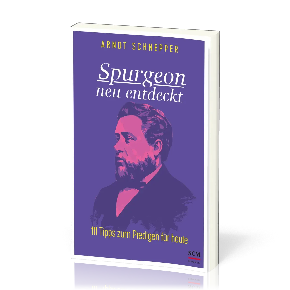 Spurgeon neu entdeckt - 111 Tipps zum Predigen für heute