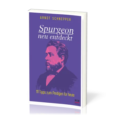 Spurgeon neu entdeckt - 111 Tipps zum Predigen für heute