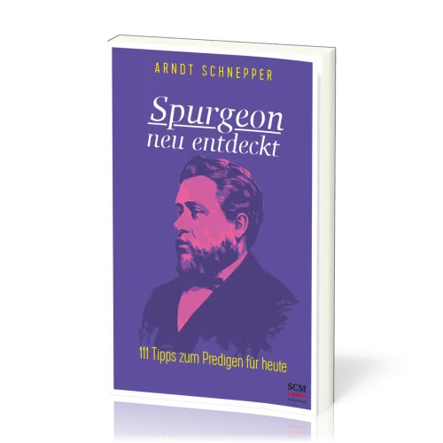 Spurgeon neu entdeckt - 111 Tipps zum Predigen für heute