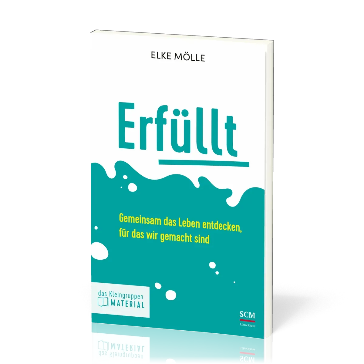Erfüllt - Das Kleingruppenmaterial - Gemeinsam das Leben entdecken, für das wir gemacht sind