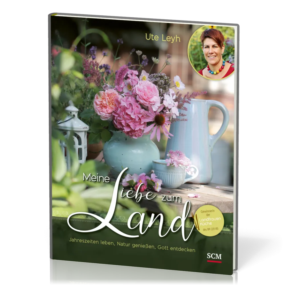 Meine Liebe zum Land - Vom Pflanzen, Blühen und Glauben