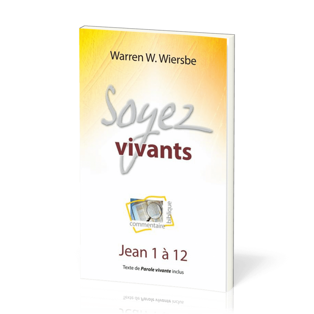 Soyez vivants : Jean 1 à 12 - Commentaire biblique pratique 06