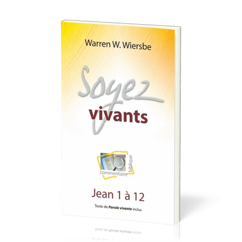 Soyez vivants : Jean 1 à 12 - Commentaire biblique pratique 06