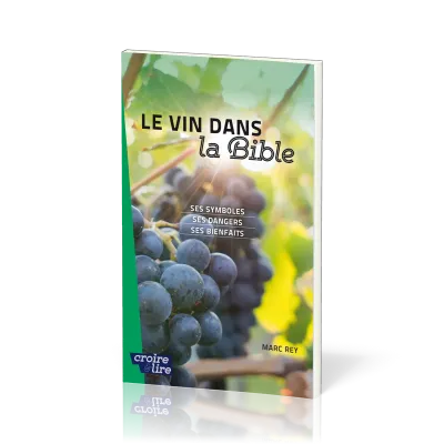 Vin dans la Bible (Le) - Ses symboles, ses dangers, ses bienfaits