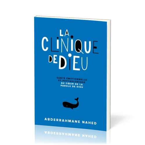 Clinique de Dieu (La) - Santé émotionnelle et psychologique au cœur de la Parole de Dieu