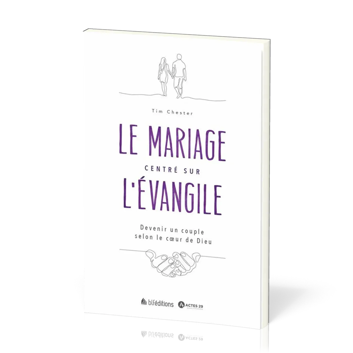 Mariage centré sur l'Évangile (Le) - Devenir un couple selon le cœur de Dieu