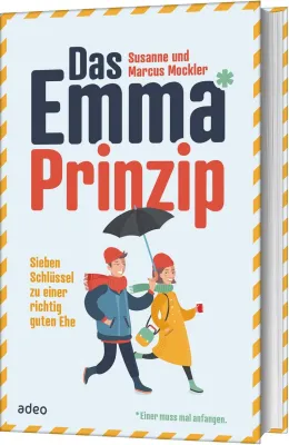 DAS EMMA - PRINZIP - SIEBEN SCHLÜSSEL ZU EINER RICHTIG GUTEN EHE