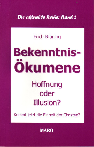 BEKENNTNIS ÖKUMENE - HOFFNUNG ODER ILLUSION?