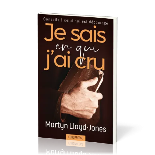 Je sais en qui j'ai cru - Conseils à celui qui est découragé