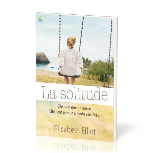 Solitude (La) - Elle peut être un désert, elle peut être un chemin vers Dieu