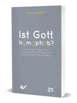 Ist Gott homophob? - Und andere Fragen über Homosexualität, die Bibel und gleichgeschlechtliche...