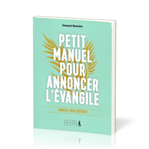 Petit manuel pour annoncer l'Évangile - Trouvez votre méthode