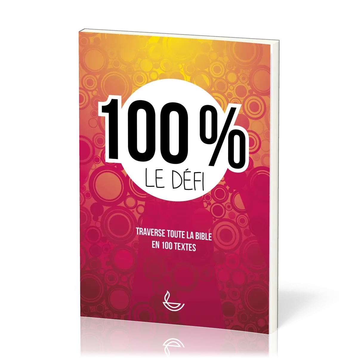 100% le défi - Traverse toute la Bible en 100 textes