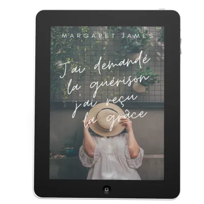 J'ai demandé la guérison j'ai reçu la grâce - ePub