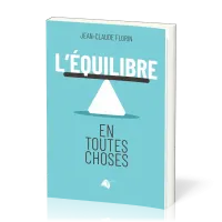 Équilibre en toutes choses (L') - Pour une compréhension plus juste…