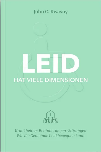 Leid hat viele Dimensionen - Krankheiten, Behinderungen und Störungen – wie die Gemeinde Leid...