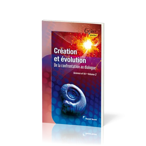 Création et évolution  - De la confrontation au dialogue [série Science et foi - vol.2]