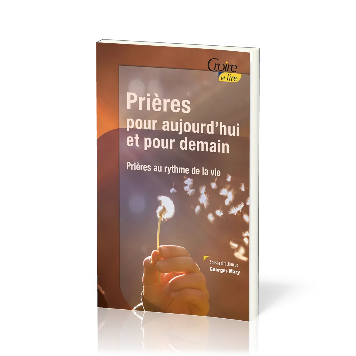 Prières pour aujourd'hui et pour demain - Prières au rythme de la vie