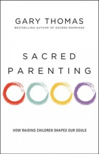 Sacred Parenting - How Raising Children Shapes Our Souls
