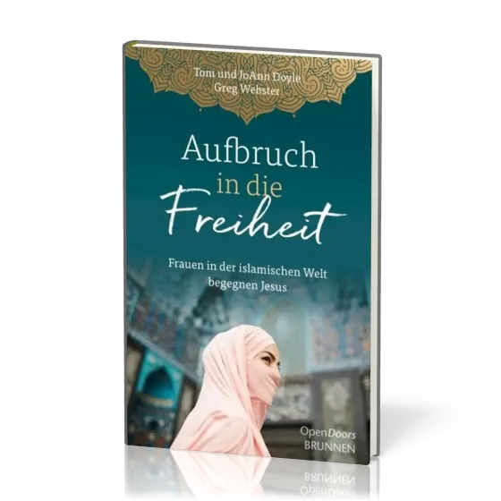 Aufbruch in die Freiheit - Frauen in der islamischen Welt begegnen Jesus