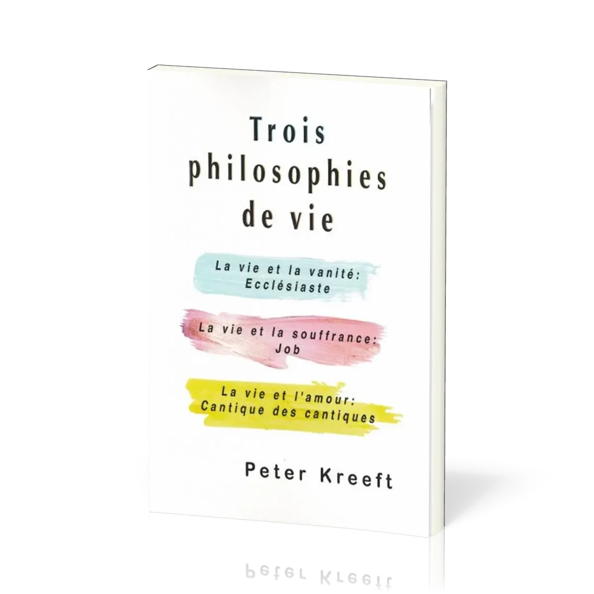 Trois philosophies de vie - La vie et la vanité : Ecclésiaste - La vie et la souffrance : Job -...