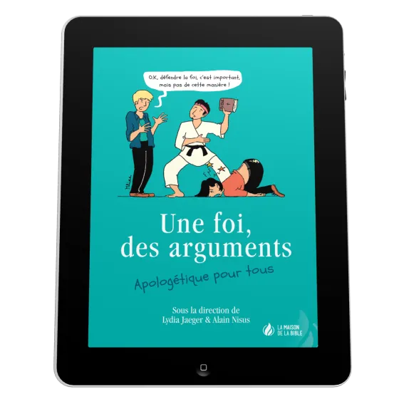 Une foi, des arguments - Apologétique pour tous - EBOOK