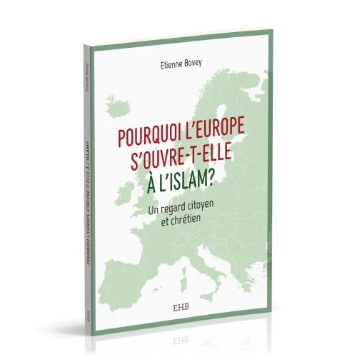 Pourquoi l'Europe s'ouvre-t-elle à l'islam? - Un regard citoyen et chrétien