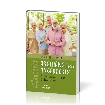 Abgehängt oder angedockt? - Von den Senioren der Bibel für das Alter lernen