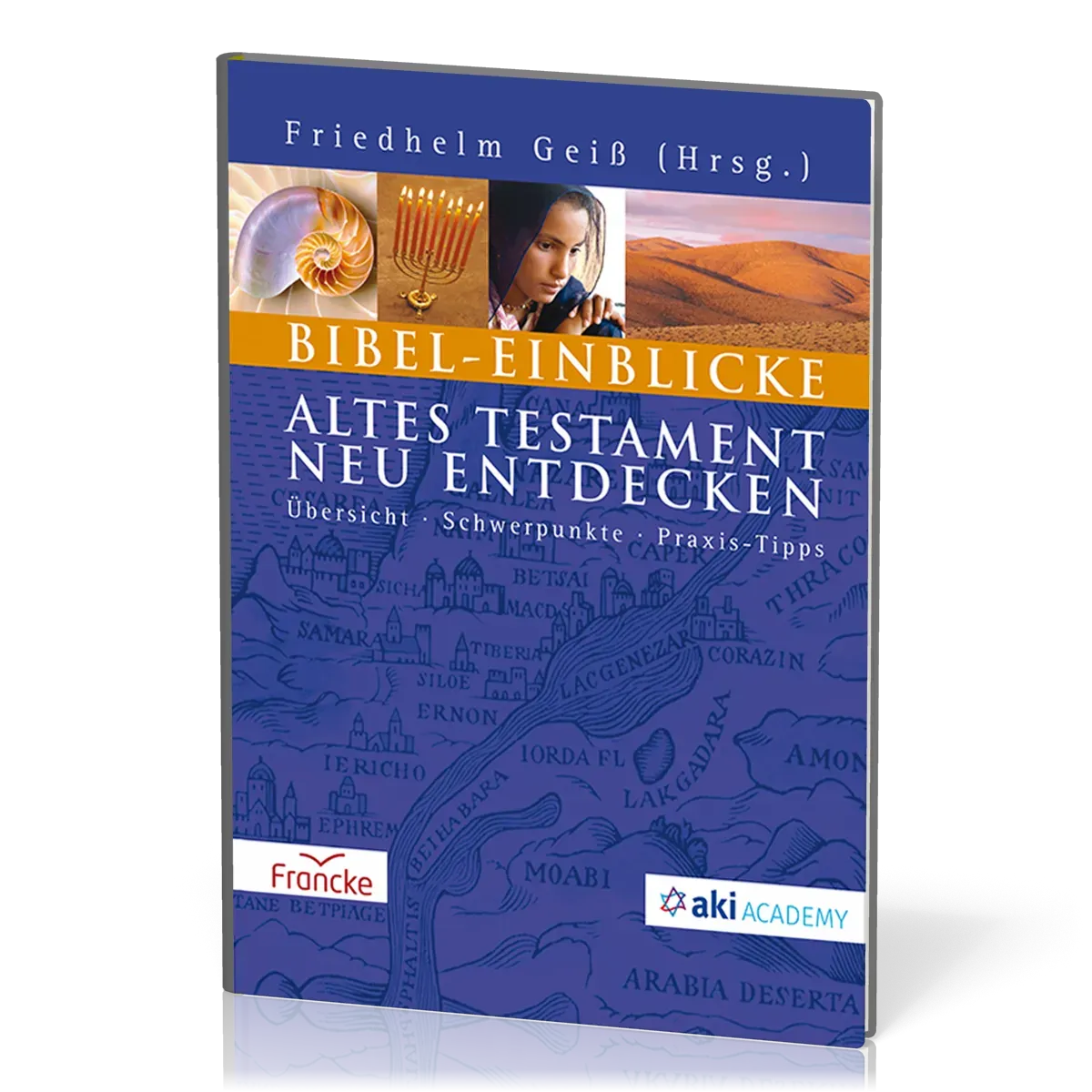Bibel-Einblicke - Altes Testament neu entdecken - Übersicht - Schwerpunkte - Praxis-Tipps