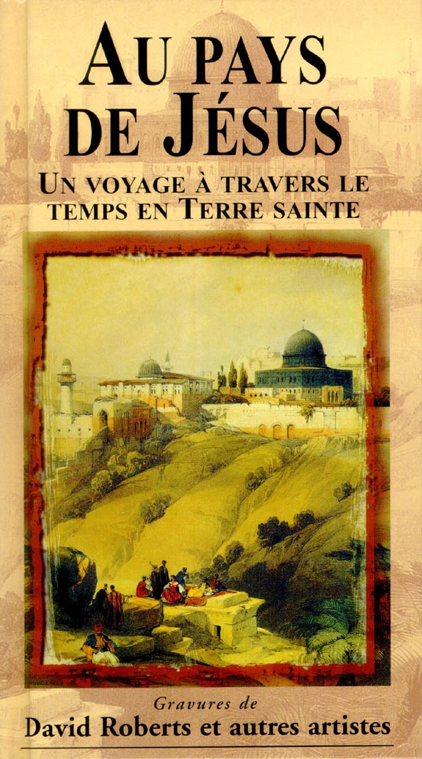 Au pays de Jésus - Un voyage à travers le temps en Terre sainte