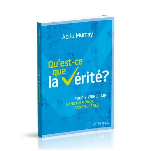 Qu'est-ce que la vérité? - Pour y voir clair dans un monde sans repères