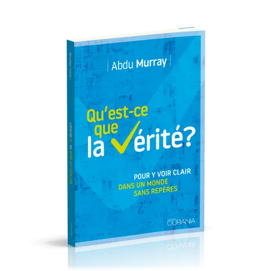 Qu'est-ce que la vérité? - Pour y voir clair dans un monde sans repères