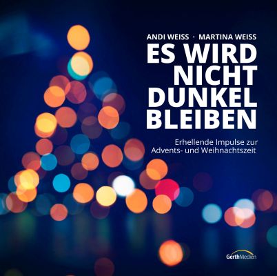 Es wird nicht dunkel bleiben - Erhellende Impulse zur Advents- und Weihnachtszeit.