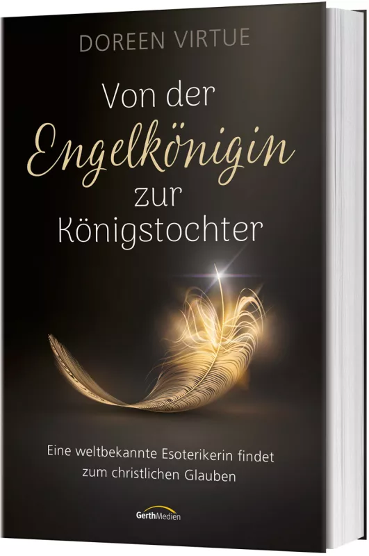 Von der Engelkönigin zur Königstochter - Eine weltbekannte Esoterikerin findet zum christlichen...