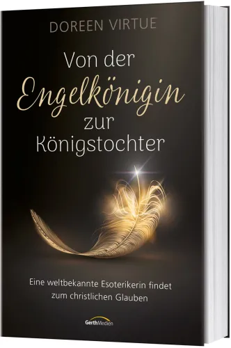 Von der Engelkönigin zur Königstochter - Eine weltbekannte Esoterikerin findet zum christlichen...