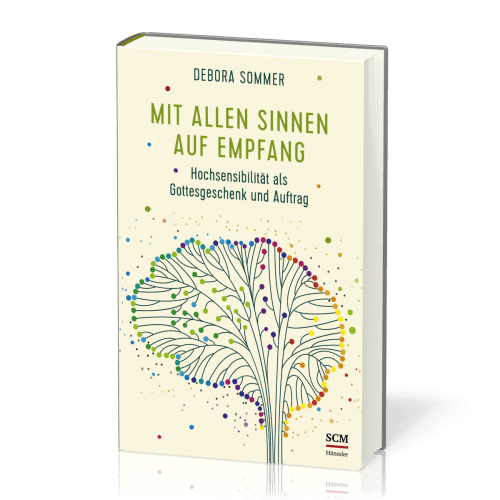 Mit allen Sinnen auf Empfang - Hochsensibilität als Gottesgeschenk und Auftrag