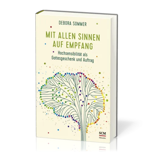 Mit allen Sinnen auf Empfang - Hochsensibilität als Gottesgeschenk und Auftrag